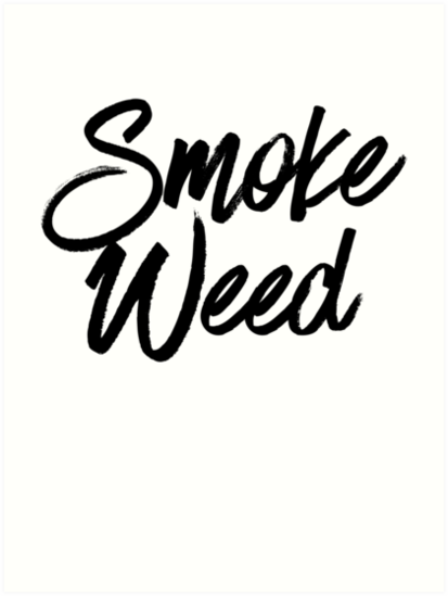 413x549 smoke weed weed cannabis art prints - 420 Drawings