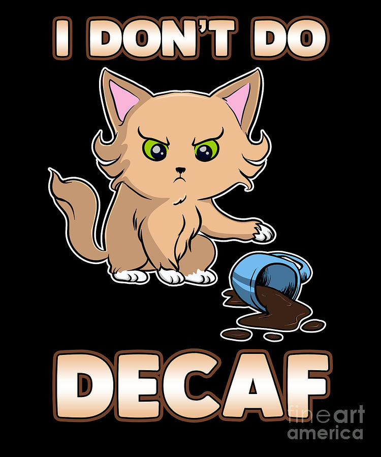 750x900 Funny I Dont Do Decaf Cute Angry Cat Drawing - Angry Cat Drawing