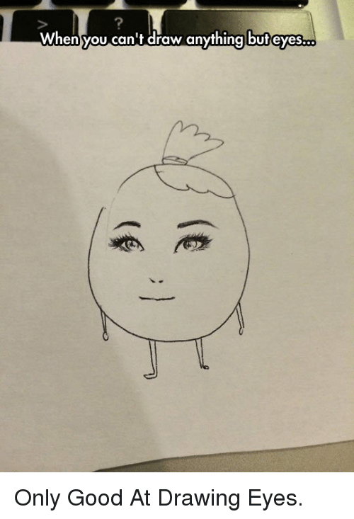 500x733 When You Can't Draw Anything Buteyes Ltpgtonly Good - Anything Drawing