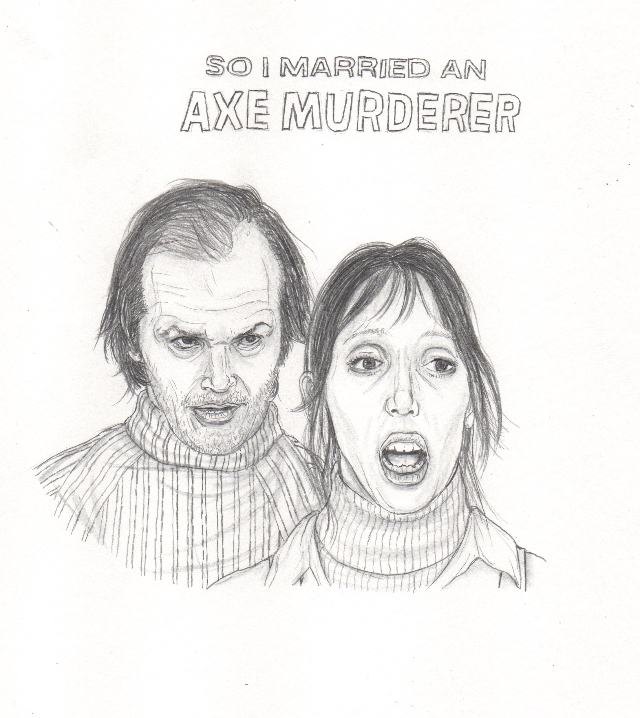 2210x2479 so i married an axe murderer original drawing justin hager - Axe Drawing