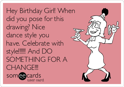 420x294 Hey Birthday Girl! When Did You Pose For This Drawing Nice Dance - Birthday Girl Drawing