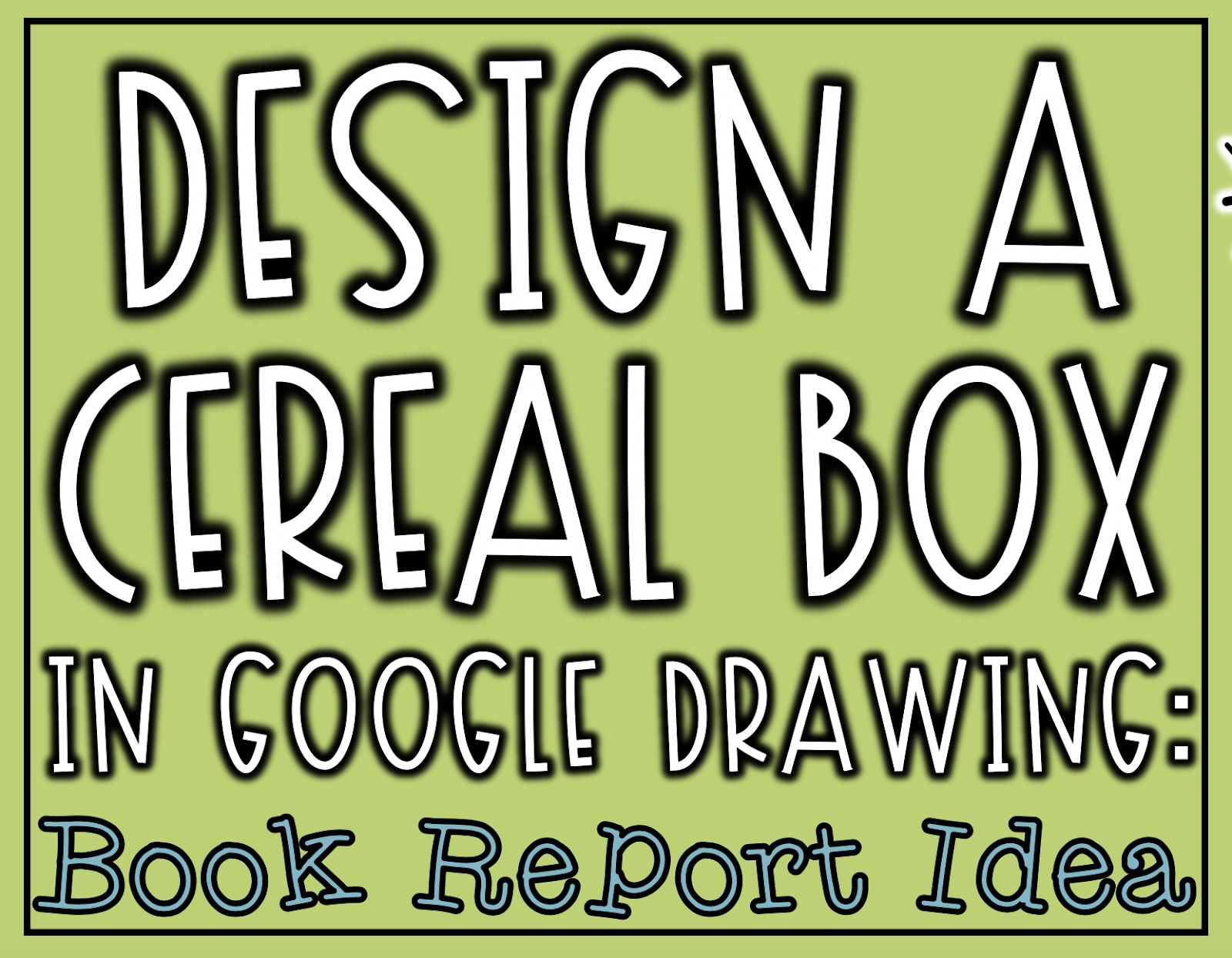 1600x1244 design a cereal box in google drawing book report idea - Cereal Box Drawing