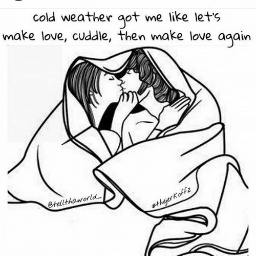 500x522 Cold Weather Got Me Like Let's Make Love Cuddle Then Make Love - Cold Weather Drawing