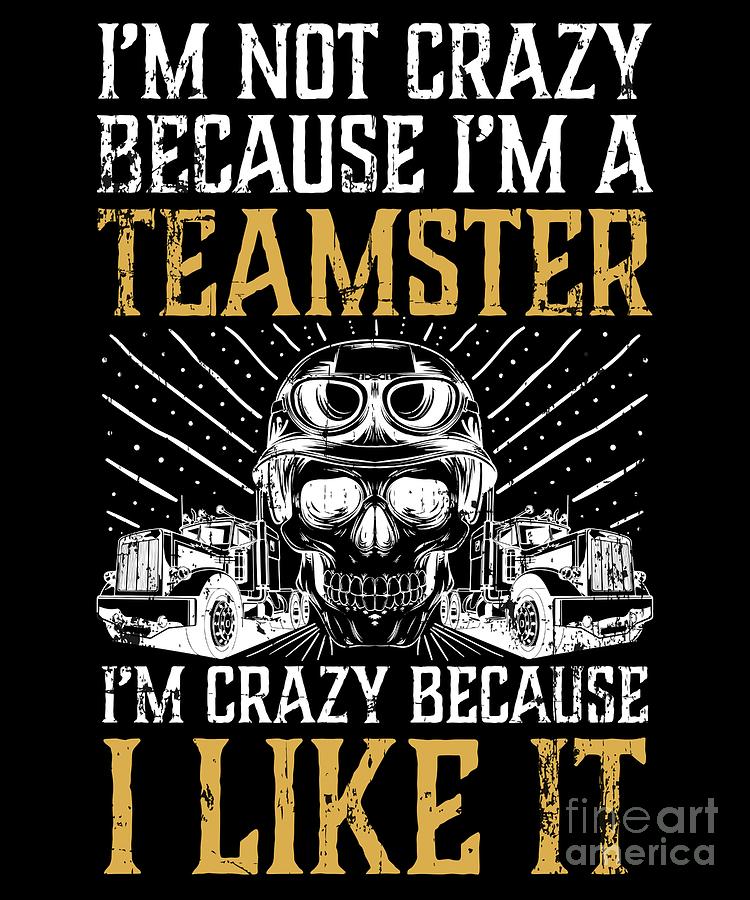 750x900 im not crazy because im a teamster tshirt drawing - Crazy Drawing Designs