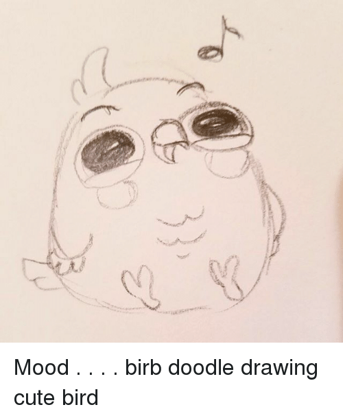 500x610 mood birb doodle drawing cute bird cute meme on me me - Cute Bird Drawing