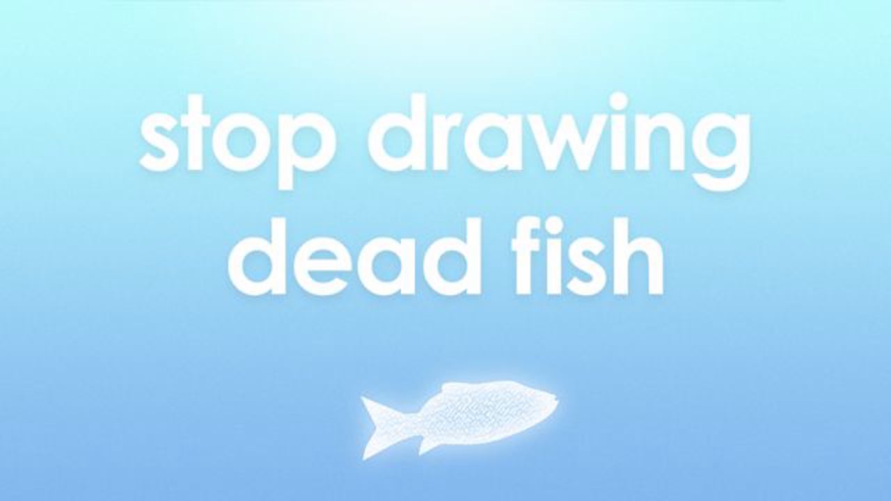 1280x720 Stop Drawing Dead Fish On Vimeo - Dead Fish Drawing