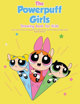 314x406 the powerpuff girls drawing book for kids learn how to draw - Girls Drawing Book