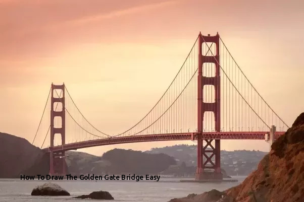 602x401 How To Draw The Golden Gate Bridge Easy What Are Some Of The Most - Golden Gate Bridge Drawing Step By Step