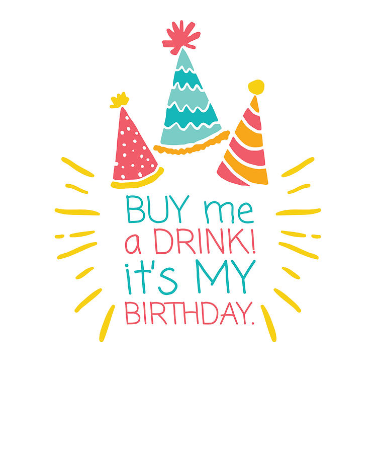 750x900 happy birthday buy me a drink its my birthday drawing - Happy Birthday Drawing Designs