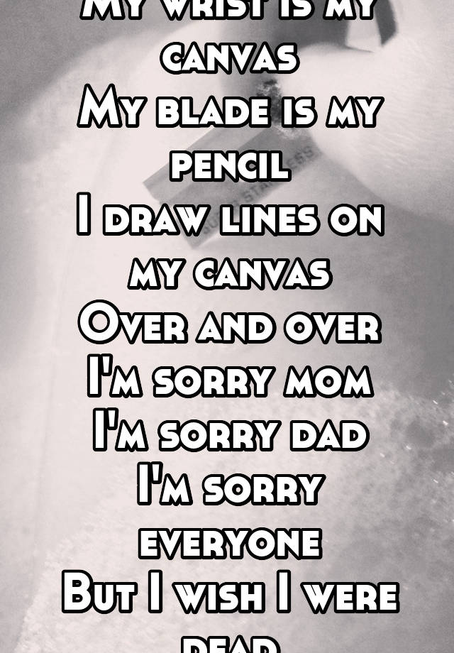 640x920 my wrist is my canvas my blade is my pencil i draw lines on my - Im Sorry Drawings