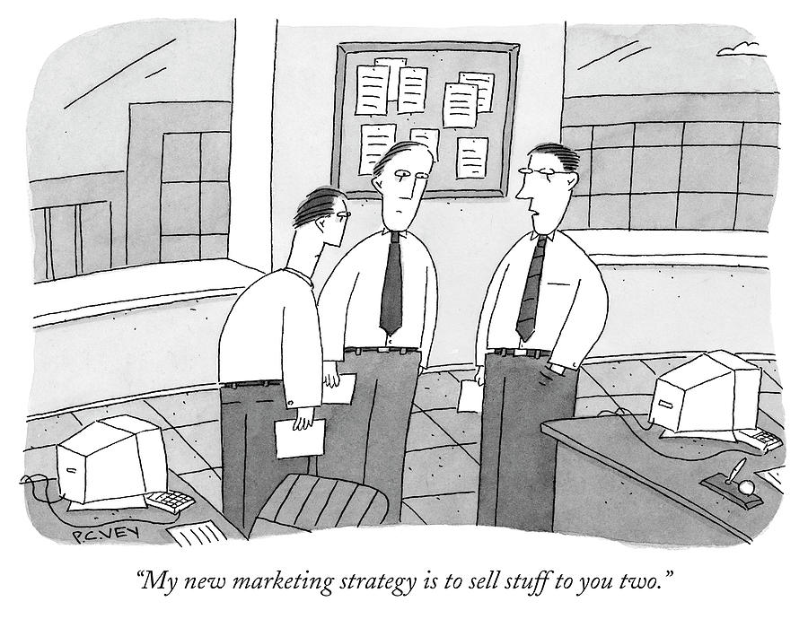 900x690 my new marketing strategy is to sell stuff to you two drawing - Marketing Drawing