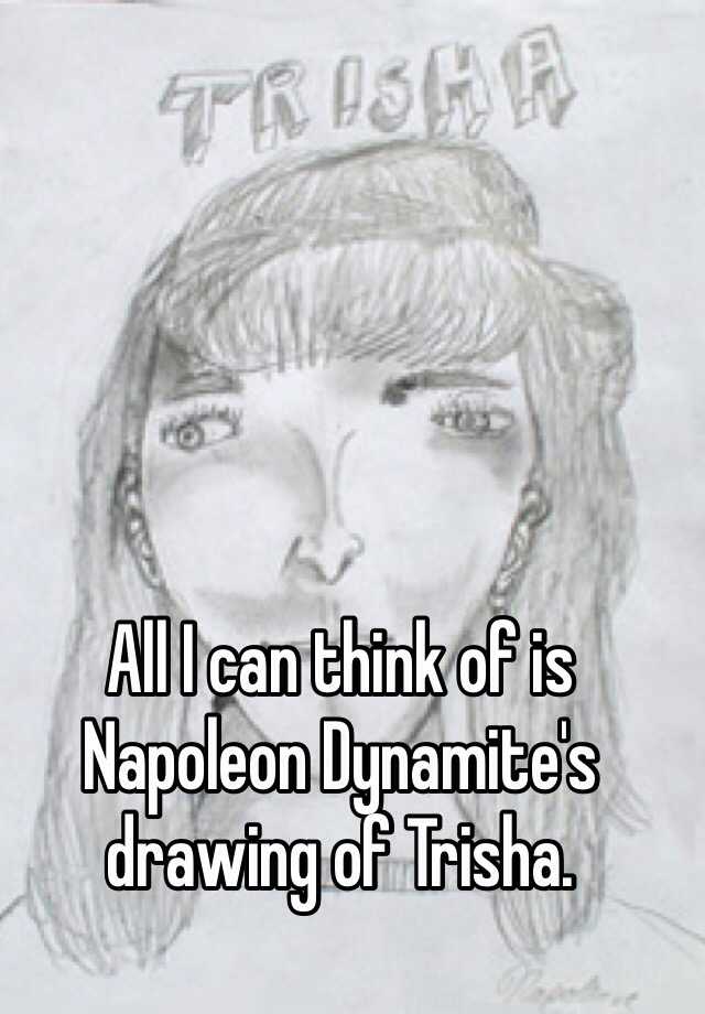 640x920 All I Can Think Of Is Napoleon Dynamite's Drawing Of Trisha - Napoleon Dynamite Trisha Drawing