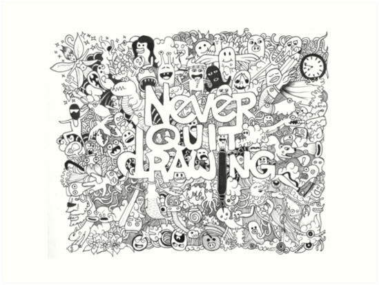 549x413 never quit drawing art prints - Quit Drawing