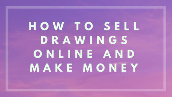 560x315 How To Sell Drawings Online And Make Money - Sell Drawings
