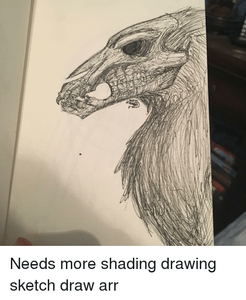 500x610 needs more shading drawing sketch draw arr meme on me me - Shading Drawing Images