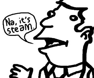 300x250 guy saying um, that's not smoke it's steam drawing - Steam Drawing