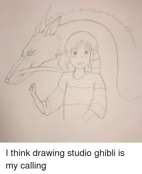 500x610 i think drawing studio ghibli is my calling meme on me me - Studio Ghibli Drawings