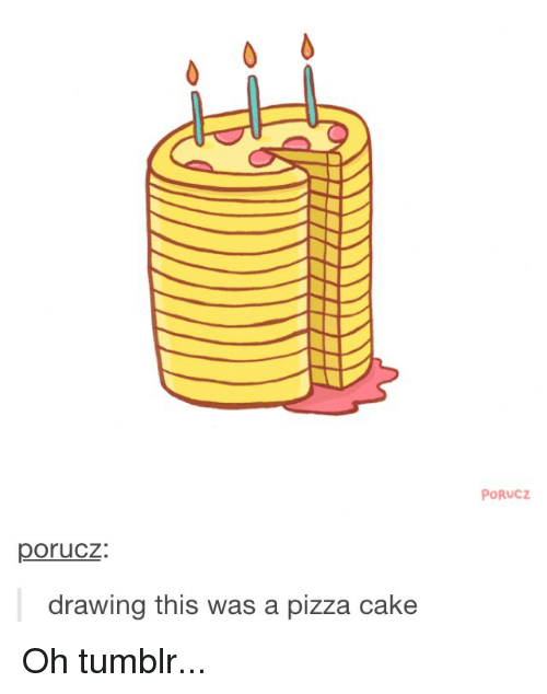 500x634 porucz porucz drawing this was a pizza cake oh tumblr pizza meme - Tumblr Pizza Drawing