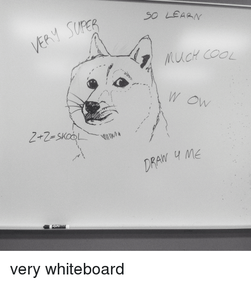 500x566 learn much cool draw me very whiteboard cool meme on me me - Whiteboard Drawings