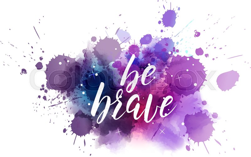 800x501 Be Brave Hand Lettering Phrase On Watercolor Imitation Color - Brave Watercolor