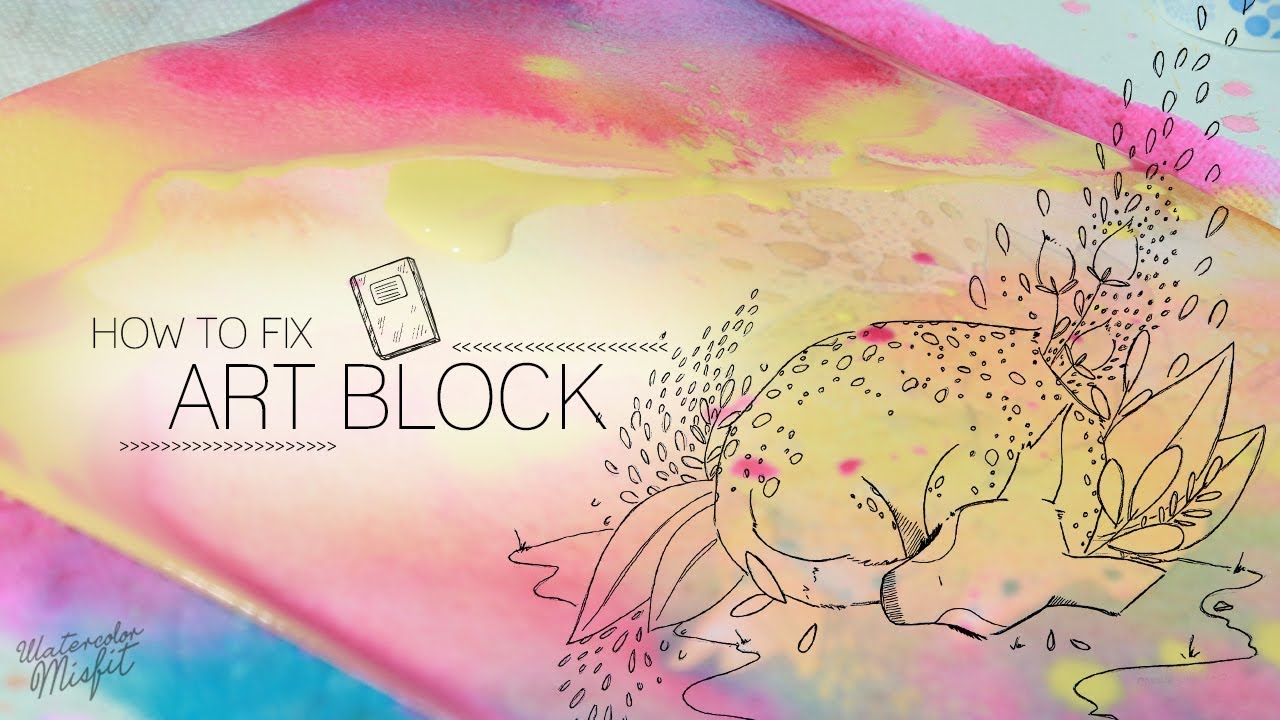 1280x720 Got Art Block 4 Ways To Break Free (With Watercolor Misfit) - Free Watercolor Art