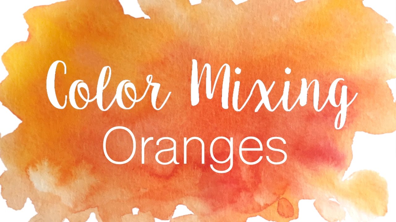 1280x720 Color Mixing Series Oranges How To Mix Various Shades Of Orange - Orange Watercolor