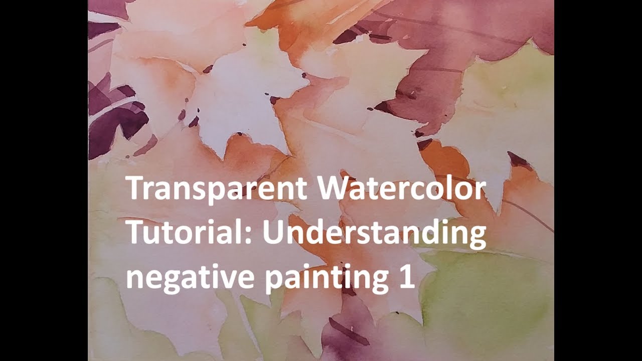 1280x720 Transparent Watercolor Narrated Tutorial Understanding Negative - Transparent Watercolor