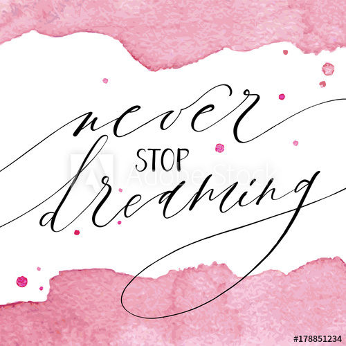 500x500 Never Stop Dreaming. Inspirational Quote. Modern Calligraphy On - Watercolor Calligraphy Background