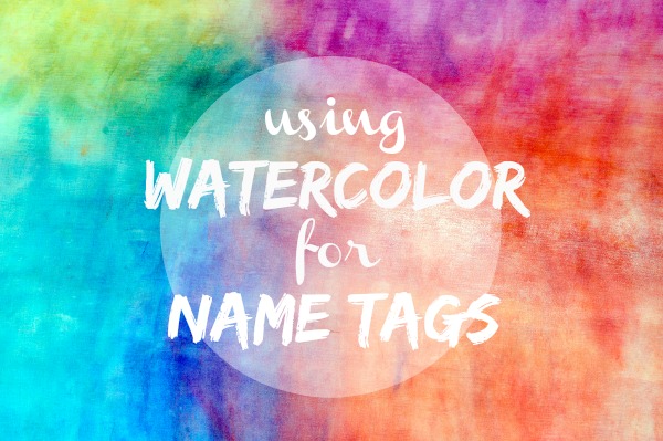 600x399 Watercolor Name Tags - Watercolor Name