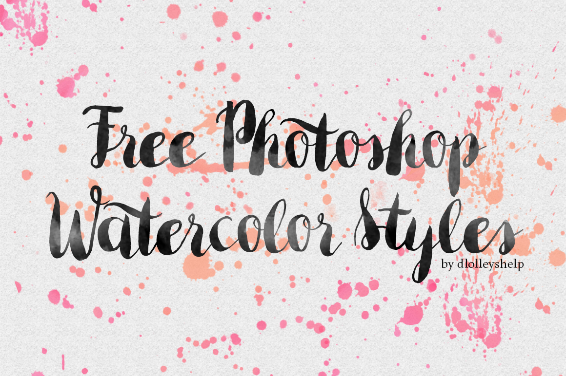 1160x772 Dlolleys Help Free Photoshop Watercolor Styles - Watercolor Styles
