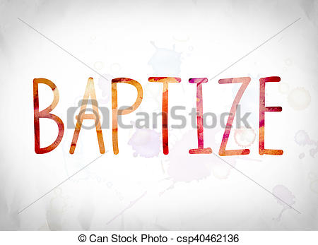 450x347 Baptize Concept Watercolor Word Art. The Word Baptize Written In - Watercolor Word Art