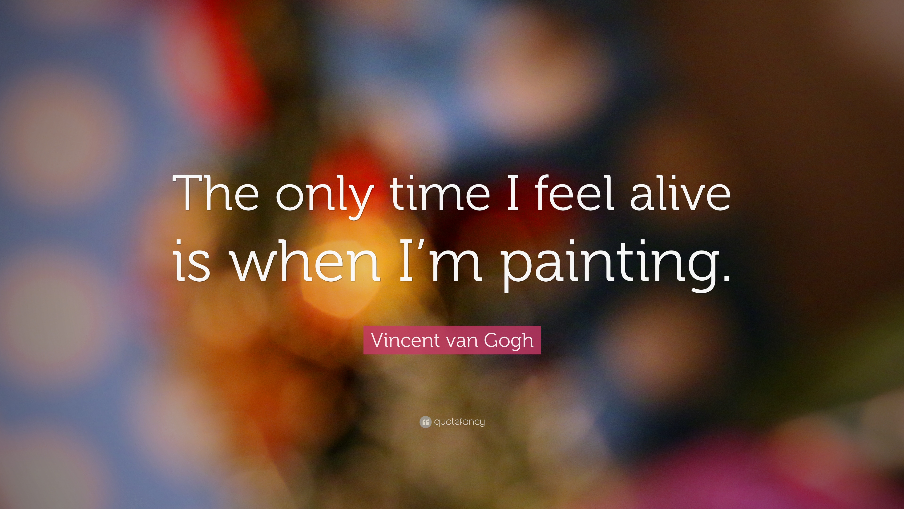 3840x2160 Vincent Van Gogh Quote Only Time I Feel Alive Is When I'M - Caption About Painting