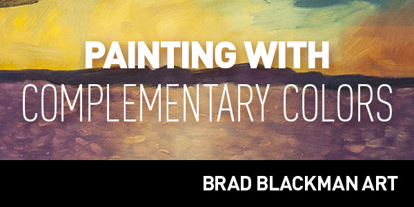 600x300 Painting With Complementary Colors Brad Blackman Fine Art - Complementary Painting