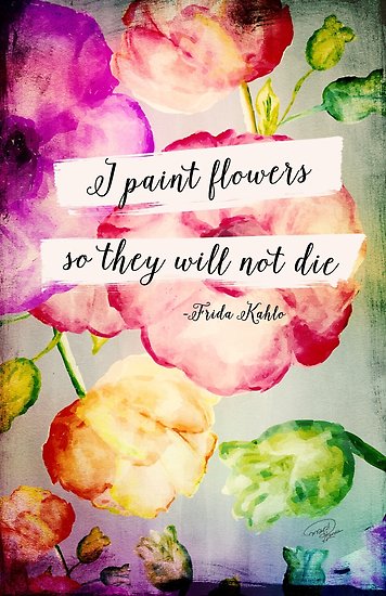356x550 I Paint Flowers So They Will Not Die - Frida Kahlo Flower Painting