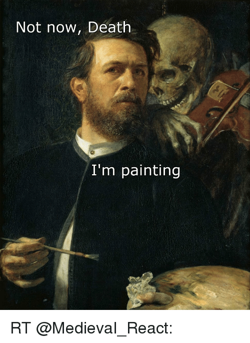 500x685 Not Now Death I'M Painting Rt Funny Meme - Funny Painting