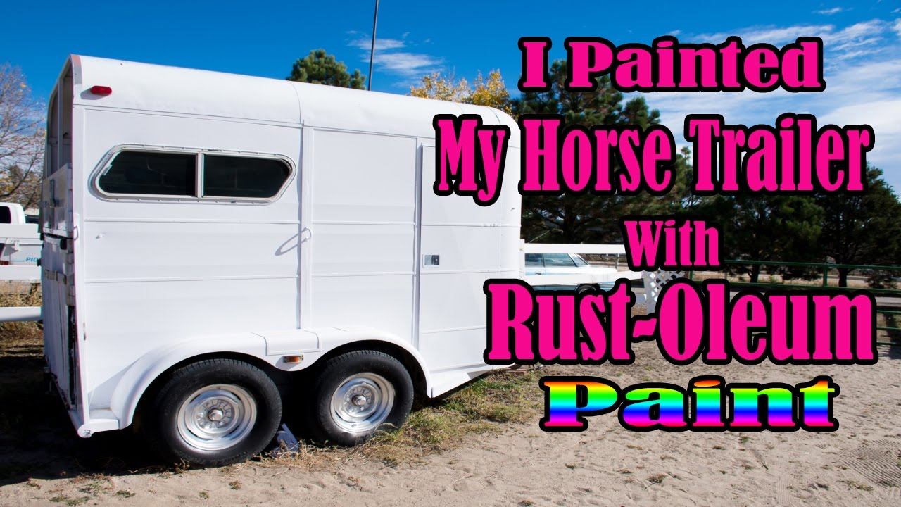 1280x720 I Painted My Horse Trailer With Rustoleum Paint - Horse Trailer Painting