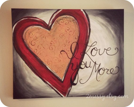570x457 I Love You More Painting Acrylics, Artwork And Canvases - Love You More Painting
