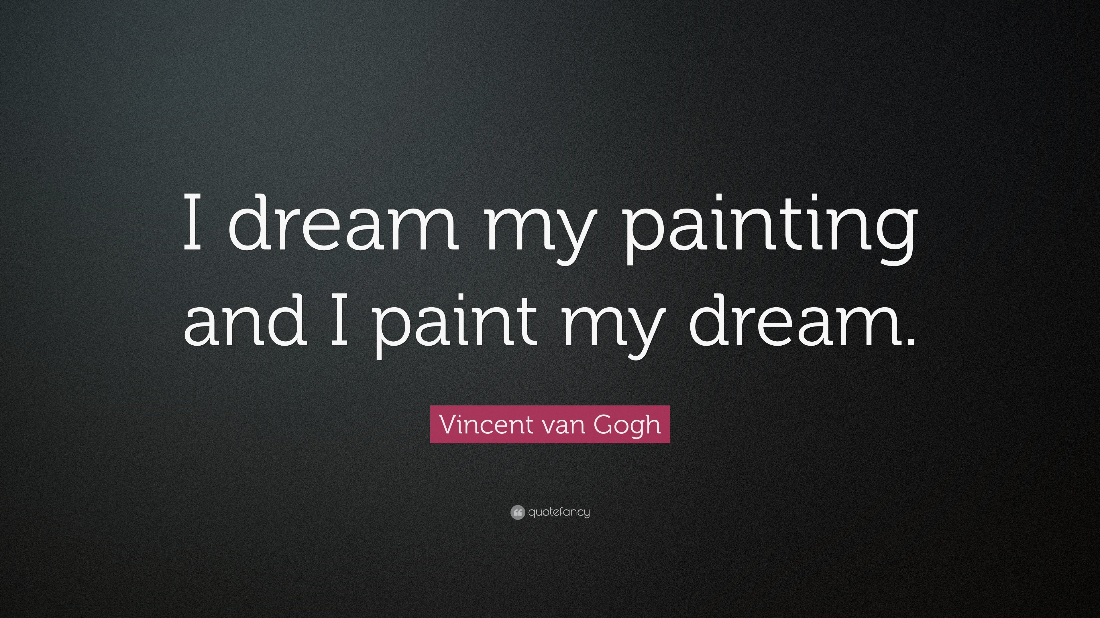 3840x2160 Vincent Van Gogh Quote Dream My Painting And I Paint My Dream - Mypainting