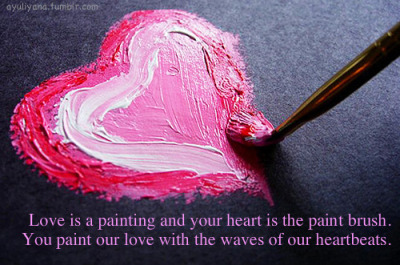 400x265 Love Is A Painting And Your Heart Is The Paintbrush. You Paint Our - Painting Love Quotes