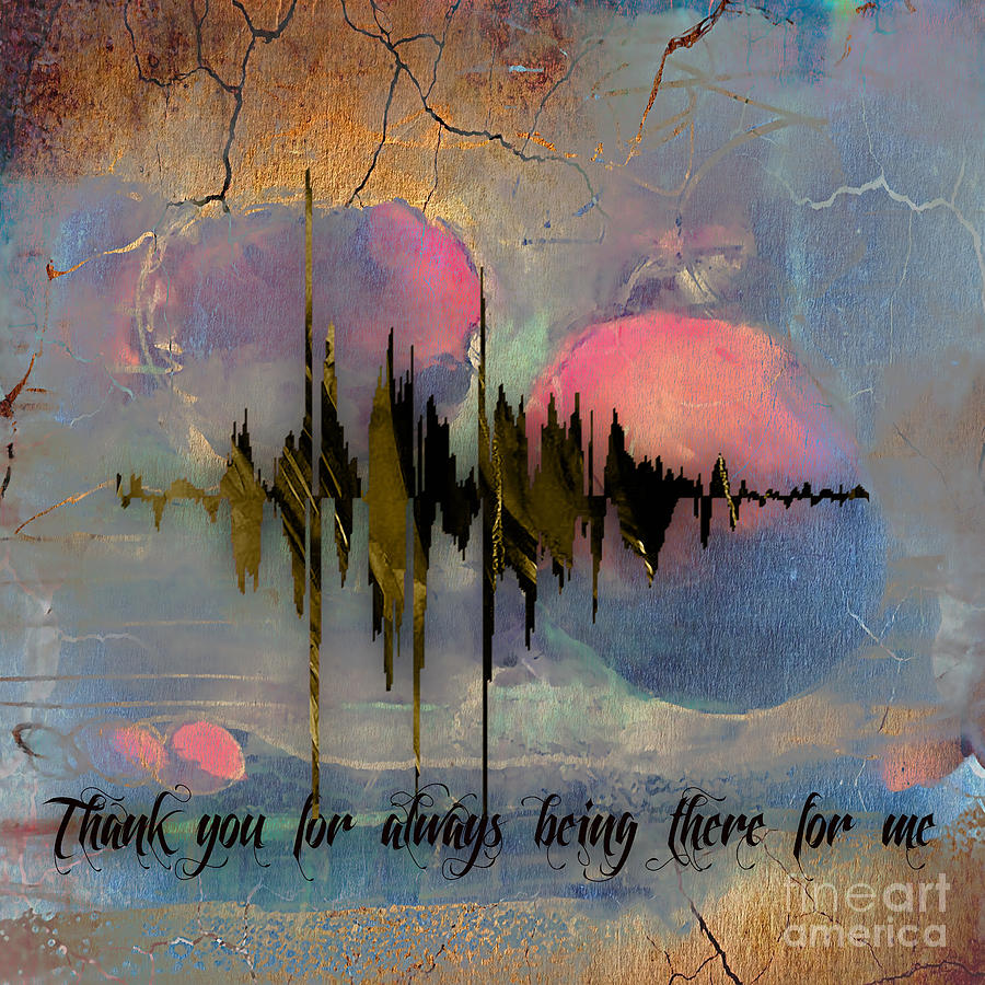 900x900 Thank You For Always Being There For Me Sound Wave Mixed Media By - Sound Wave Painting