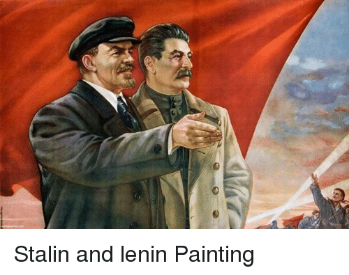 500x395 Stalin And Lenin Painting Dank Meme - Stalin Painting