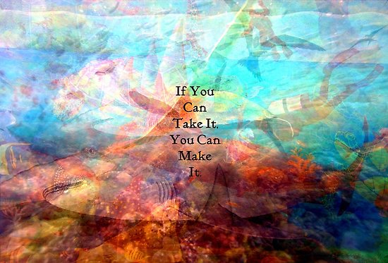 550x373 If You Can Take It, You Can Make It Uplifting Inspirational Quote - Underwater Scene Painting