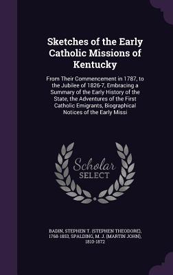 252x400 Sketches Of The Early Catholic Missions Of Kentucky From Their - Catholic Sketches