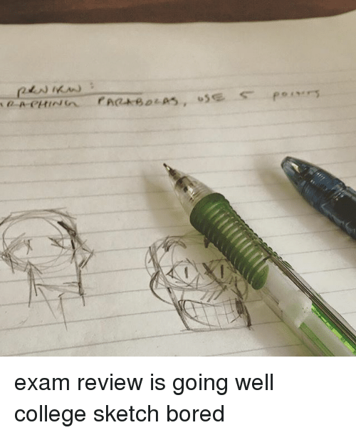 500x610 Exam Review Is Going Well College Sketch Bored Bored Meme On - College Sketch