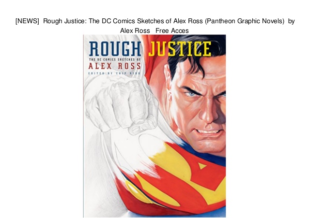 638x451 News] Rough Justice The Dc Comics Sketches Of Alex Ross - Dc Comics Sketches