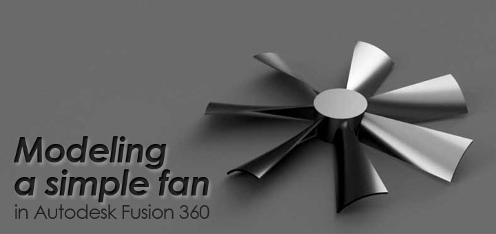 720x340 Lesson 1 Modeling A Simple Fan In Fusion 360 Learning Fusion 360 - Fusion 360 3d Sketch