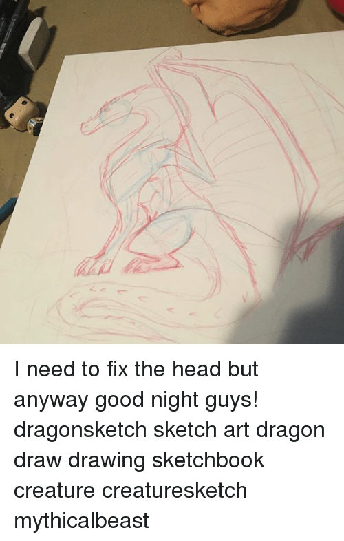 500x786 I Need To Fix The Head But Anyway Good Night Guys! Dragonsketch - Good Night Sketch