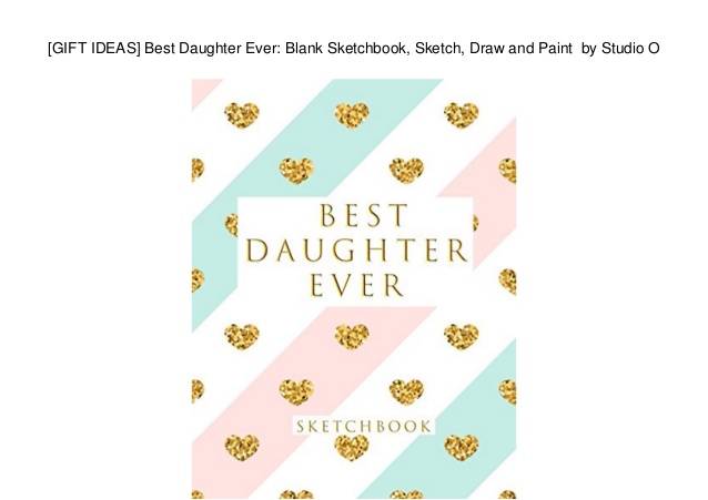 638x451 Gift Ideas] Best Daughter Ever Blank Sketchbook, Sketch, Draw And - Sketch Draw And Paint