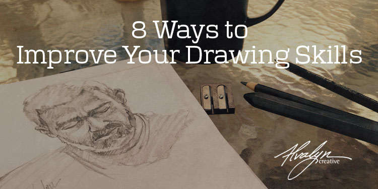 750x375 8 Tips For Improving Your Drawing Skills - Sketching Tips