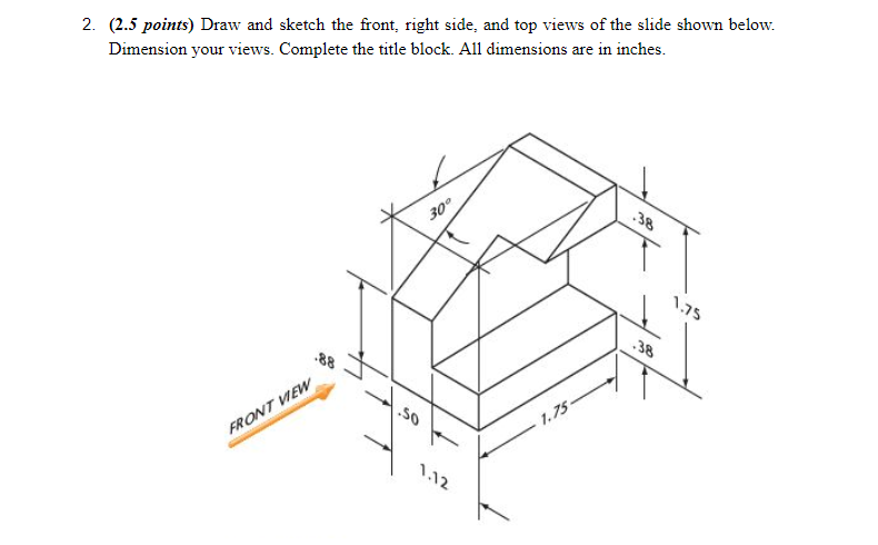 790x490 Solved 2. (2.5 Points) Draw And Sketch The Front, Right S - Slide Sketch